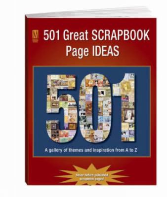 501 great scrapbook page ideas : a gallery of themes and inspiriation from A to Z.