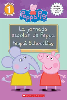 La jornada escolar de Peppa : Peppa's school day / adapted by Meredith Rusu ; translated by Eida de la Vega.