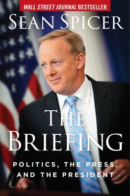 The briefing : politics, the press, and the president