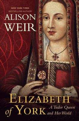 Elizabeth of York : a Tudor queen and her world