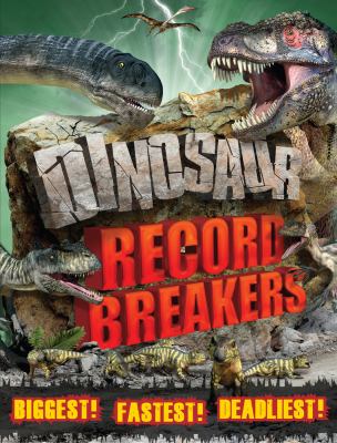 Dinosaur record breakers : awesome dinosaur facts : biggest! fastest! deadliest!