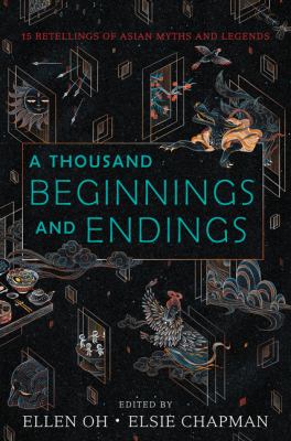 A thousand beginnings and endings : 15 retellings of Asian myths and legends