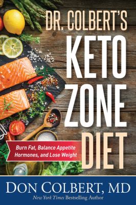 Dr. Colbert's Keto zone diet : burn fat, balance appetite hormones, and lose weight