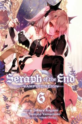 Seraph of the end. Volume 6, Vampire reign