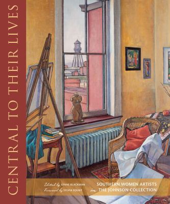 Central to their lives : Southern women artists in the Johnson Collection