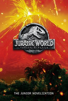 Jurassic world : fallen kingdom : the junior novelization