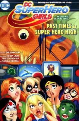 DC Super Hero Girls, : a graphic novel. Past times at Super Hero High