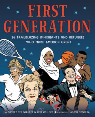 First generation : 36 trailblazing immigrants and refugees who make America great