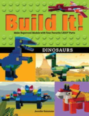 Build it! : make supercool models with your favorite LEGO parts. Dinosaurs :