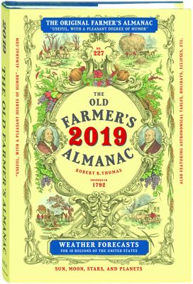 The Old farmer's almanac : calculated on a new and improved plan for the year of our Lord 2019 : fitted for Boston and the New England states with special corrections and calculations to answer for all the United States.