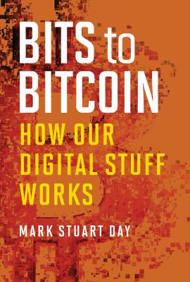 Bits to bitcoin : how our digital stuff works