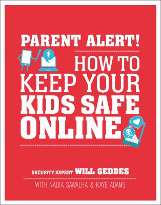 Parent alert! : how to keep your kids safe online