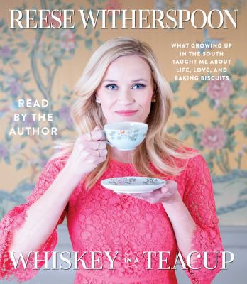 Whiskey in a teacup : what growing up in the South taught me about life, love, and baking biscuits