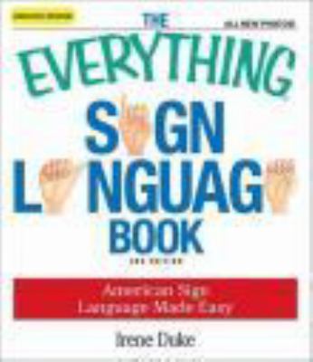 The everything sign language book : American Sign Language made easy