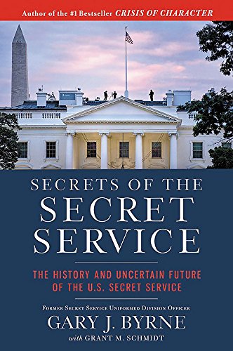 Secrets of the Secret Service : the history and uncertain future of the US Secret Service