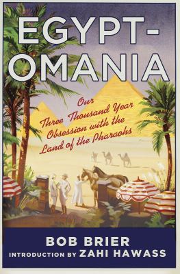 Egypt-omania : our three thousand year obsession with the land of the pharaohs