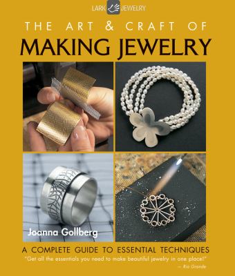 The art & craft of making jewelry : a complete guide to essential techniques