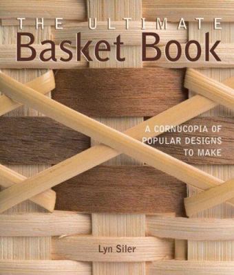 The ultimate basket book : a cornucopia of popular designs to make