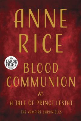 Blood communion : a tale of Prince Lestat