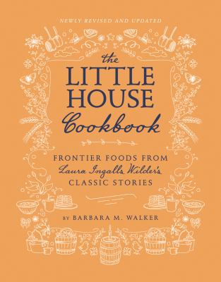 The Little House cookbook : frontier foods from Laura Ingalls Wilder's classic stories