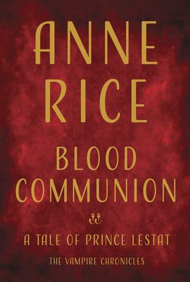 Blood communion : a tale of Prince Lestat