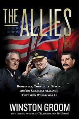 The allies : Roosevelt, Churchill, Stalin, and the unlikely alliance that won World War II