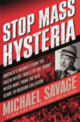 Stop mass hysteria : America's insanity from the Salem witch trials to the Trump witch hunt