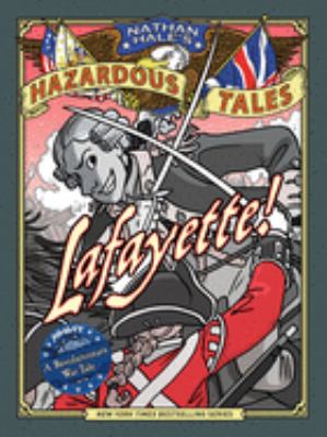 Nathan Hale's hazardous tales. Vol. 8, Lafayette! : a Revolutionary War tale