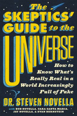 The skeptics' guide to the universe : how to know what's really real in a world increasingly full of fake