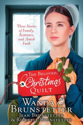 The beloved Christmas quilt : three stories of family, romance, and Amish faith