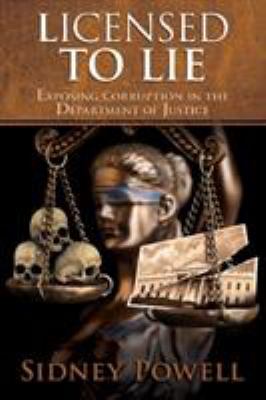 Licensed to lie : exposing corruption in the Department of Justice