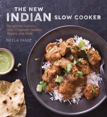 The new Indian slow cooker : recipes for curries, dals, chutneys, masalas, biryani, and more