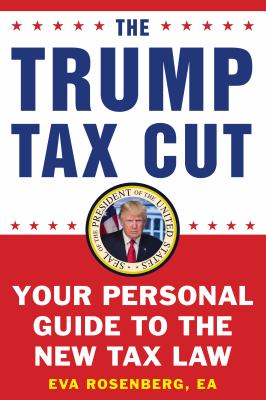 The Trump tax cut : your personal guide to the new tax law