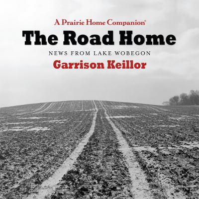 The road home : news from Lake Wobegon