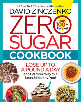 Zero sugar cookbook : lose up to a pound a day and eat your way to a lean & healthy you!