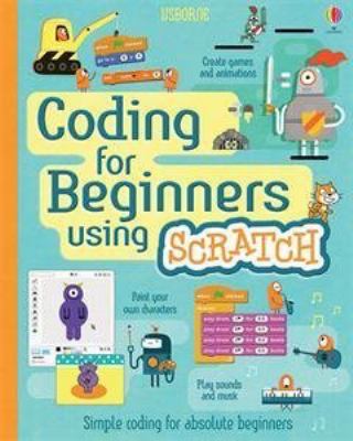 Coding for beginners using Scratch : simple coding for absolute beginners