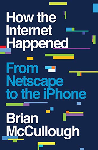 How the Internet happened : from Netscape to the iPhone