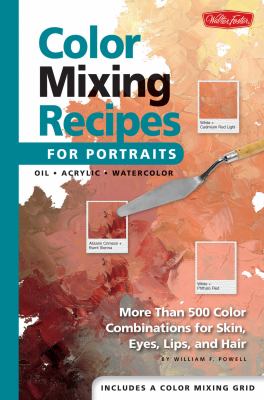 Color mixing recipes for portraits : featuring oil and acrylic-- plus a special section for watercolor