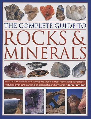 The complete guide to rocks & minerals : how to find, identify and collect the world's most fascinating specimens, featuring over 800 stunning photographs and artworks