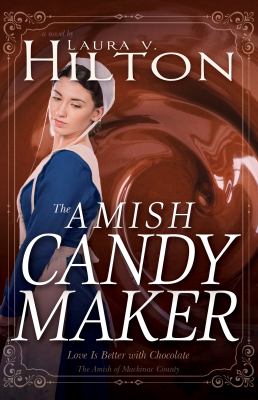 The Amish candymaker : love is better with chocolate : a novel