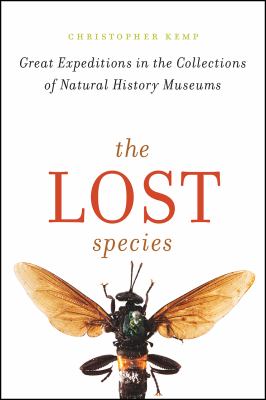 The lost species : great expeditions in the collections of natural history museums