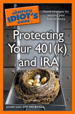 The complete idiot's guide to protecting your 40(k) and IRA