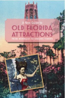 A new guide to old Florida attractions : from mermaids to singing towers