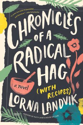 Chronicles of a radical hag (with recipes) : a novel