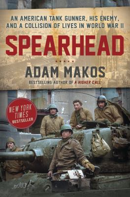Spearhead : an American tank gunner, his enemy, and a collision of lives in World War II