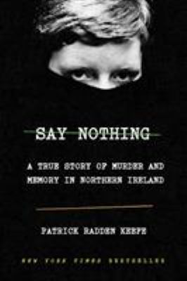 Say nothing : a true story of murder and memory in Northern Ireland