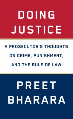 Doing justice : a prosecutor's thoughts on crime, punishment, and the rule of law