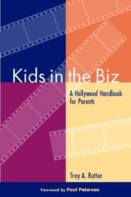 Kids in the biz : a Hollywood handbook for parents