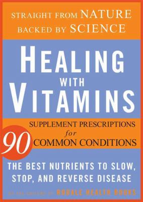 Healing with vitamins : the best nutrients to slow, stop, and reverse disease