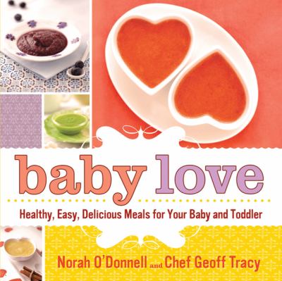 Baby love : healthy, easy, delicious meals for your baby and toddler